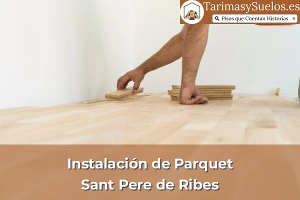 Instalación de parquet en Sant Pere de Ribes